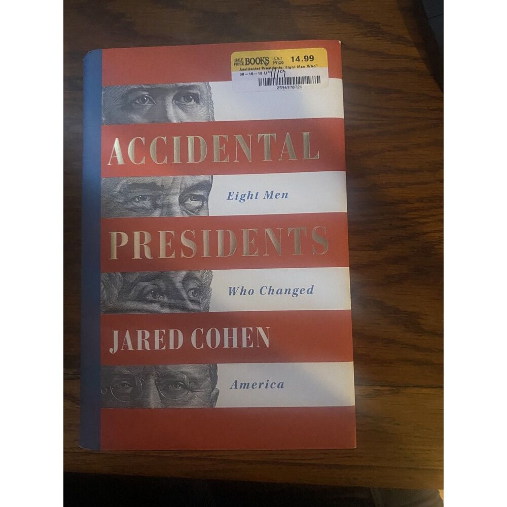 Accidental Presidents: Eight Men Who Changed America Jared Cohen